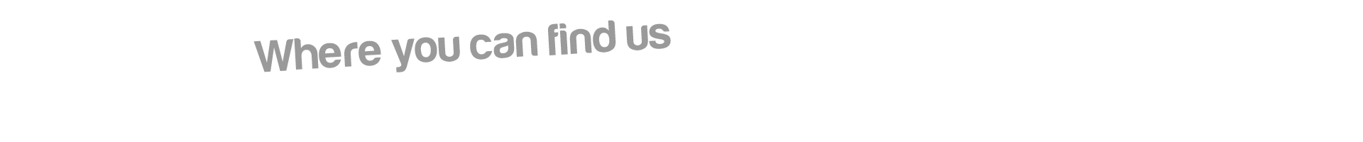 Where You Can Find Us