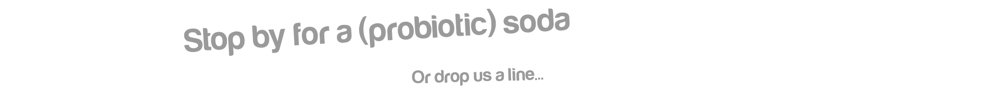 Stop By For A (Probiotic) Soda - (Or drop us a bell, as David puts it (he's British))