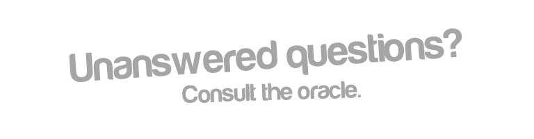 Unanswered questions? Consult the oracle.